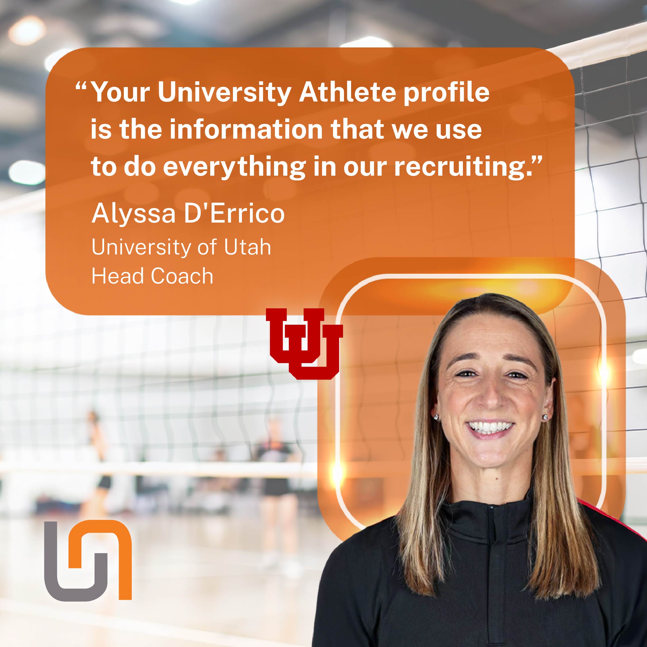 Alyssa D'Errico, Head Coach at University of Utah: "Your University Athlete profile is the information that we use to do everything in our recruiting."