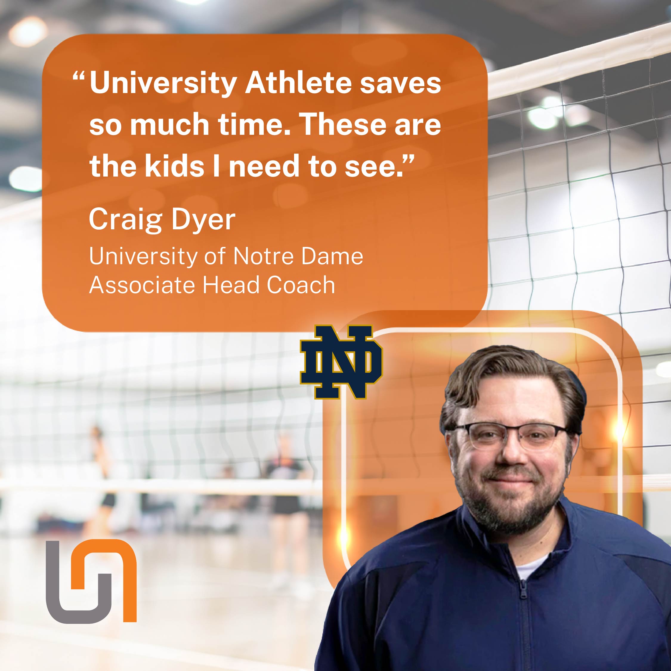 Craig Dyer, Associate Head Coach at University of Notre Dame: "University Athlete saves so much time. These are the kids I need to see."