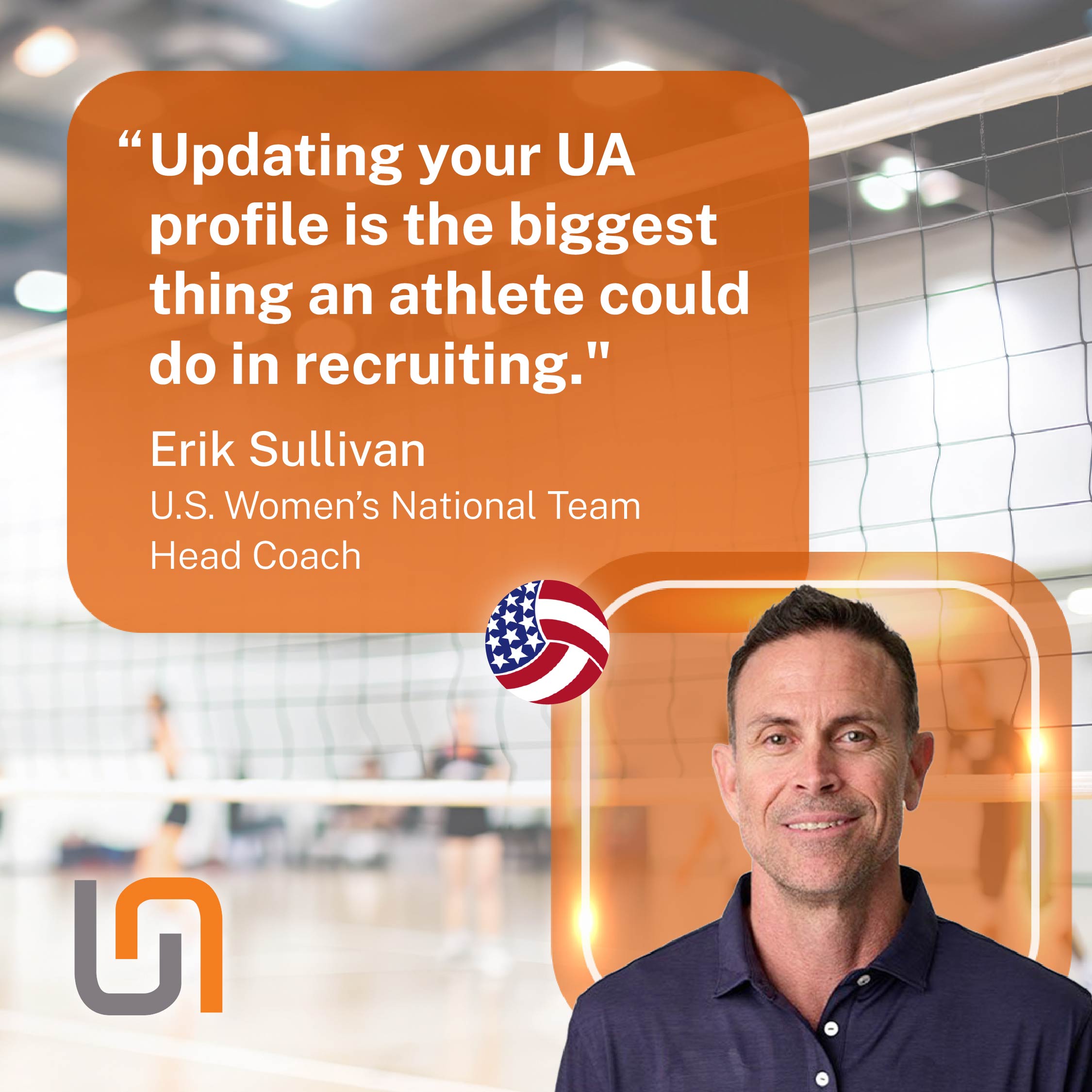 Erik Sullivan, Head Coach at U.S. Women's National Team: "Updating your UA profile is the biggest thing an athlete could do in recruiting."