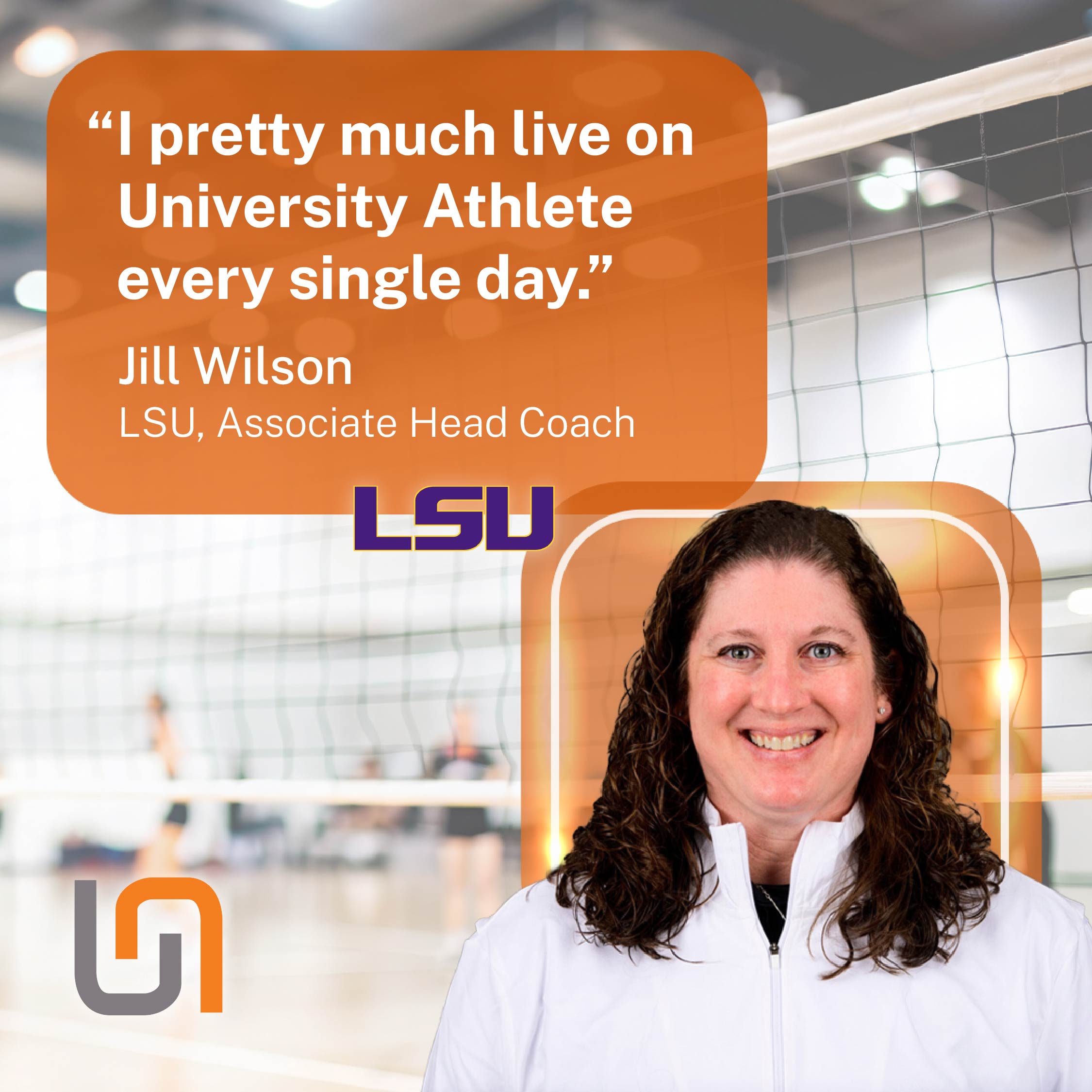 Jill Wilson, Associate Head Coach at LSU: "I pretty much live on University Athlete every single day."