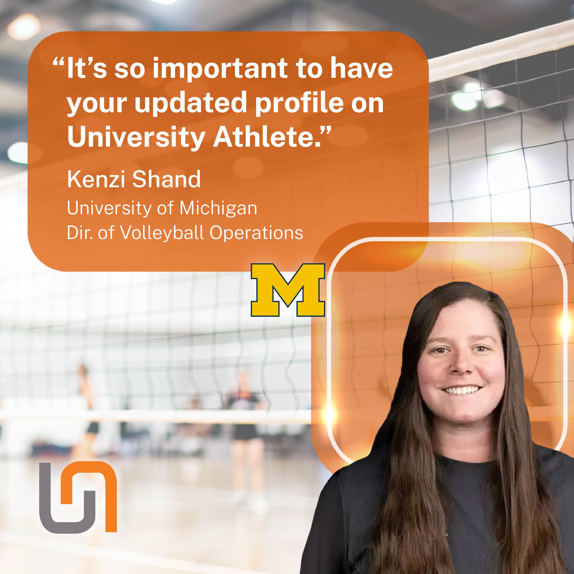 Kenzie Shand, Dir. of Volleyball Operations at University of Michigan: "It's so important to have your updated profile on University Athlete."